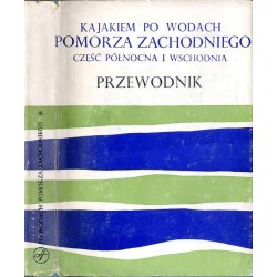 Kajakiem po wodach Pomorza Zachodniego. Część północna i wschodnia. Przewodnik