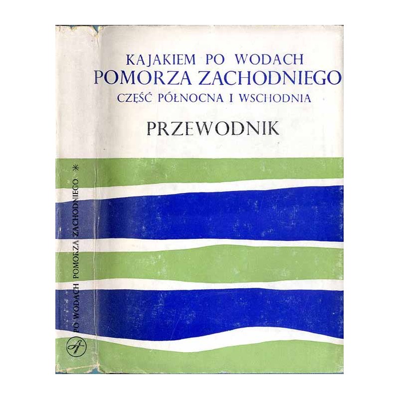 Kajakiem po wodach Pomorza Zachodniego. Część północna i wschodnia. Przewodnik