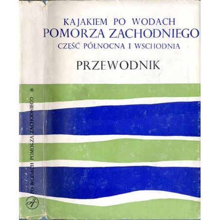 Kajakiem po wodach Pomorza Zachodniego. Część północna i wschodnia. Przewodnik