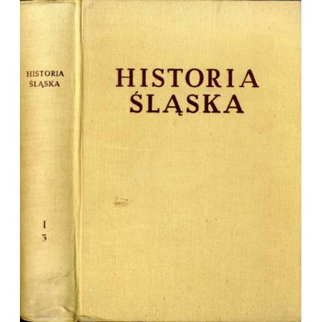 Historia Śląska. T. 1: Do roku 1763. Cz. 3: od końca XVI w. do r. 1763
