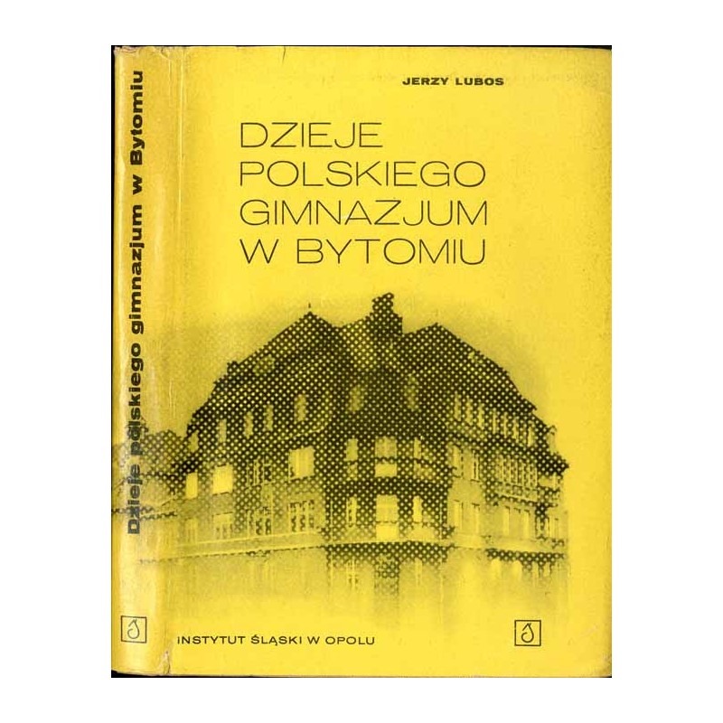 Dzieje Polskiego Gimnazjum w Bytomiu w świetle dokumentów i wspomnień