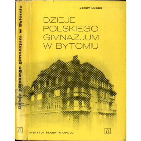 Dzieje Polskiego Gimnazjum w Bytomiu w świetle dokumentów i wspomnień