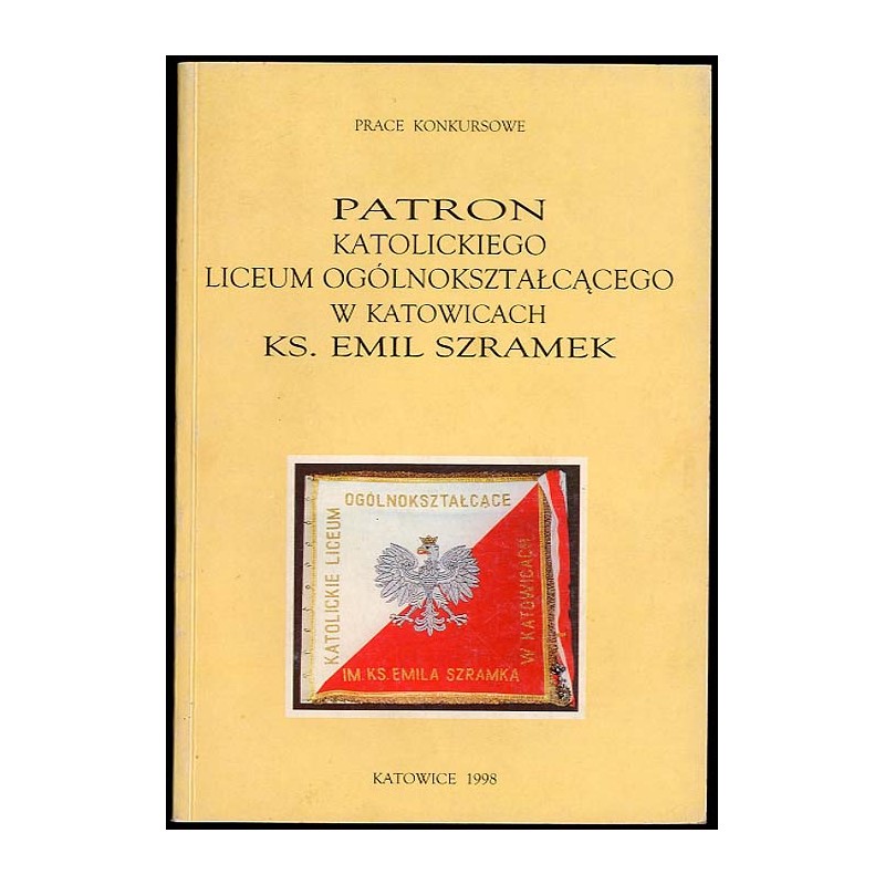 Patron Katolickiego Liceum Ogólnokształcącego w Katowicach ks. Emil Szramek. Prace konkursowe