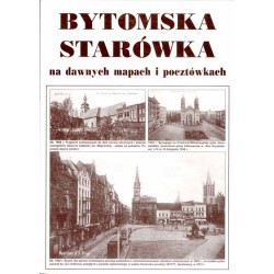 Bytomska starówka na dawnych mapach i pocztówkach
