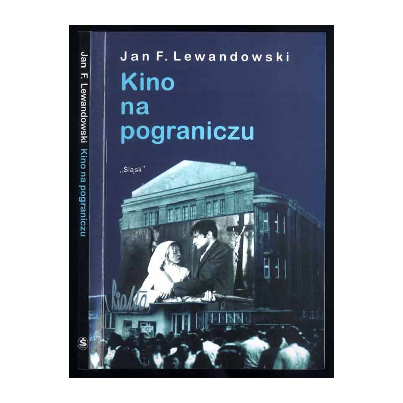 Kino na pograniczu. Wędrówki po dziejach filmu na Górnym Śląsku