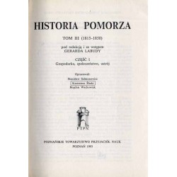 Historia Pomorza. T. 3: (1815-1850). Cz. 1: Gospodarka, społeczeństwo, ustrój
