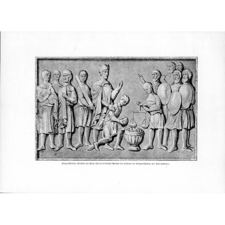 "Herzog Boleslav (Chrobry) von Polen läßt den heidnischen Preußen Leichnam des heiligen Adalbert mit Gold auswiegen."