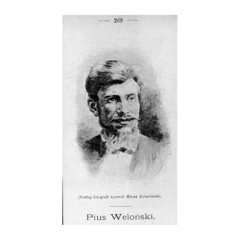 "(Podług fotografii rysował Miłosz Kotarbiński). Pius Weloński."