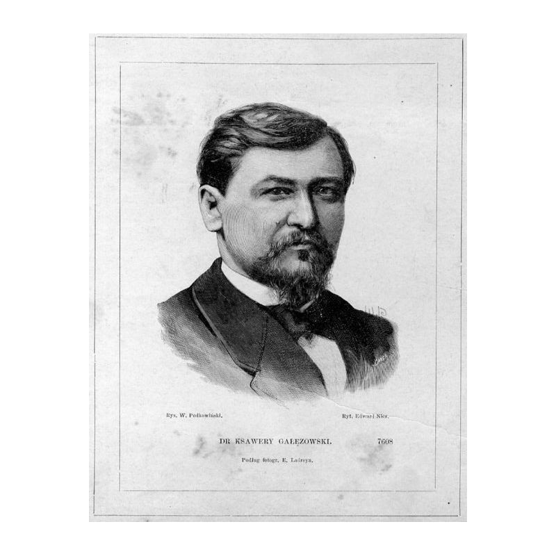 Dr Ksawery Gałęzowski. Podług fotografii E. Ladreya 7608 / "DR KSAWERY GAŁĘZOWSKI. Podług fotogr. E. Ladreya. 7608"