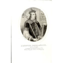 Aleksander Jagiellończyk król Polski / "ALEKSANDER JAGIELLOŃCZYK KRÓL POLSKI Ur 5. pazdziernika 1461r, um. 19. sierpnia 1506r."