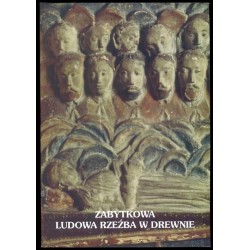 Zabytkowa ludowa rzeźba w drewnie ze zbiorów Muzeum Ziemi Kujawskiej i Dobrzyńskiej we Włocławku. Katalog