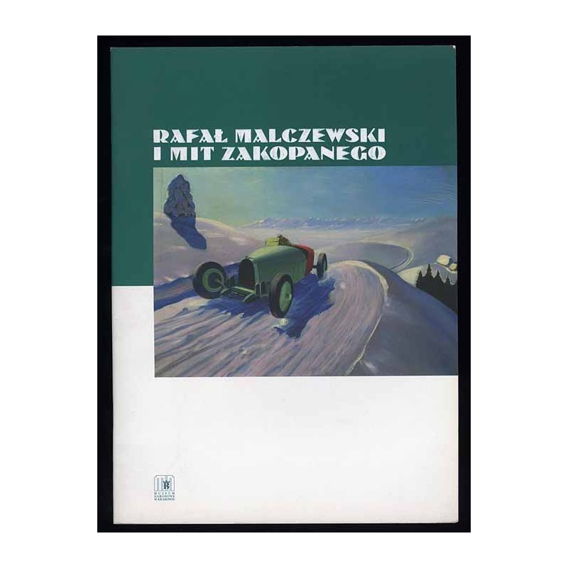 Rafał Malczewski i mit Zakopanego. Przewodnik po wystawie. Muzeum Narodowe w Krakowie, listopad 2006 - styczeń 2007