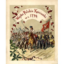 "Wojsko Polskie Kościuszki w r. 1794."