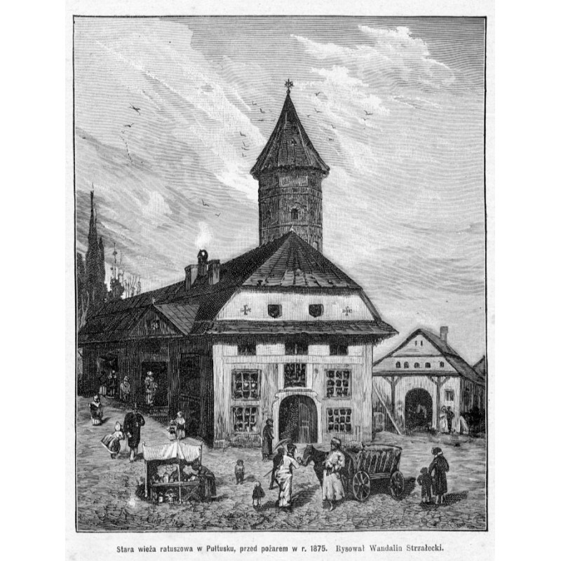 "Stara wieża ratuszowa w Pułtusku, przed pożarem w r. 1875. Rysował Wandalin Strzałecki. 228"