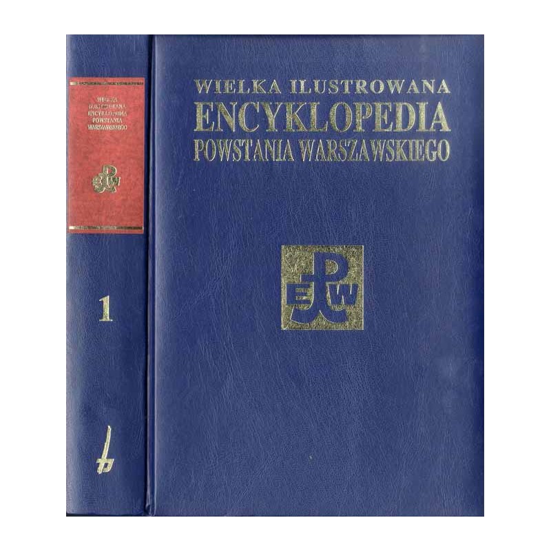 Wielka ilustrowana encyklopedia Powstania Warszawskiego. T.1: Działania zbrojne