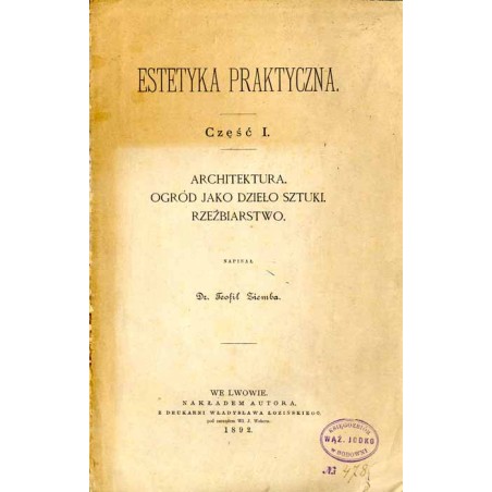 Estetyka praktyczna. Cz.1: Architektura. Ogród jako dzieło sztuki. Rzeźbiarstwo
