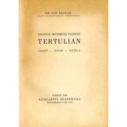 Kwintus Septimiusz Florens Tertulian. Czasy. Życie. Dzieła