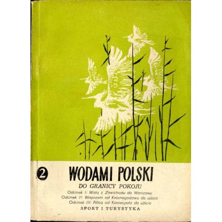 Wodami Polski do granicy pokoju. T.2: Odcinek I: Wisłą z Zawichostu do Warszawy. Odcinek II: Wieprzem od Krasnegostawu do ujścia
