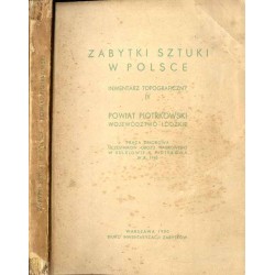 Zabytki sztuki w Polsce. Inwentarz topograficzny IV: Powiat piotrowski. Województwo łódzkie. Praca zbiorowa uczestników obozu na