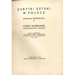 Zabytki sztuki w Polsce. Inwentarz topograficzny IV: Powiat piotrowski. Województwo łódzkie. Praca zbiorowa uczestników obozu na