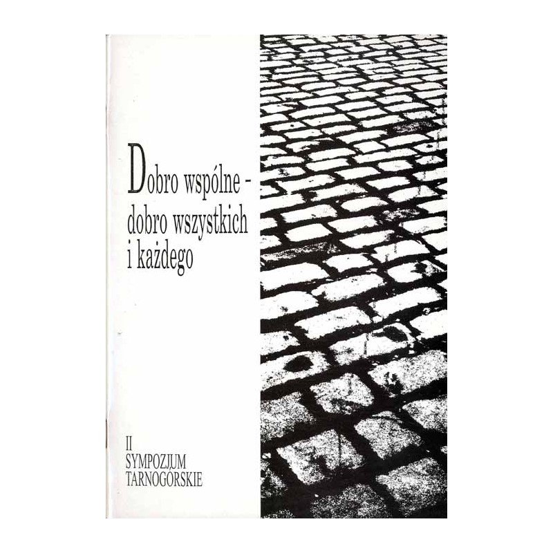 Dobro wspólne - dobro wszystkich i każdego. II Sympozjum Tarnogórskie