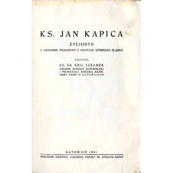 Ks. Jan Kapica. Życiorys a zarazem fragment z historji Górnego Śląska