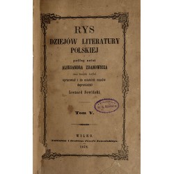 Rys dziejów literatury polskiej podług notat Aleksandra Zdanowicza oraz innych źródeł. T.5