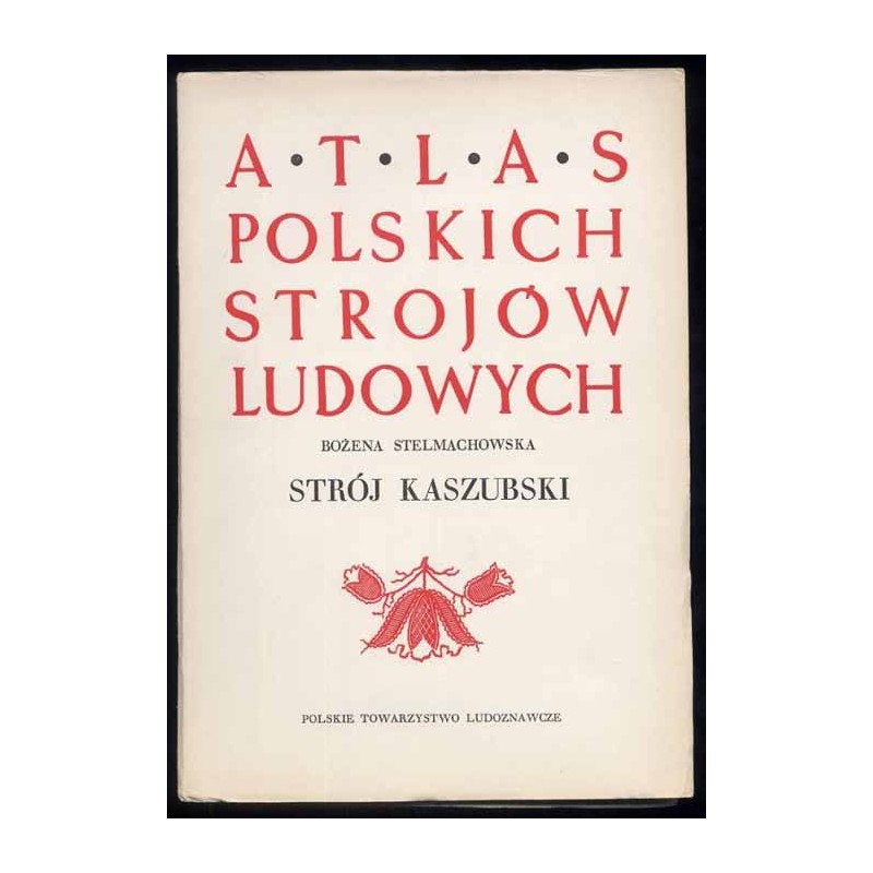 Atlas Polskich Strojów Ludowych. Cz. 1: Pomorze. Z. 2: Strój kaszubski