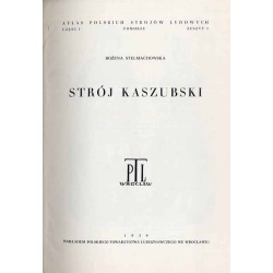 Atlas Polskich Strojów Ludowych. Cz. 1: Pomorze. Z. 2: Strój kaszubski