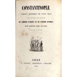Constantinople. Tableau historique de cette ville avec un précis de l'histoire de l'empire d'orient et de l'empire ottoman