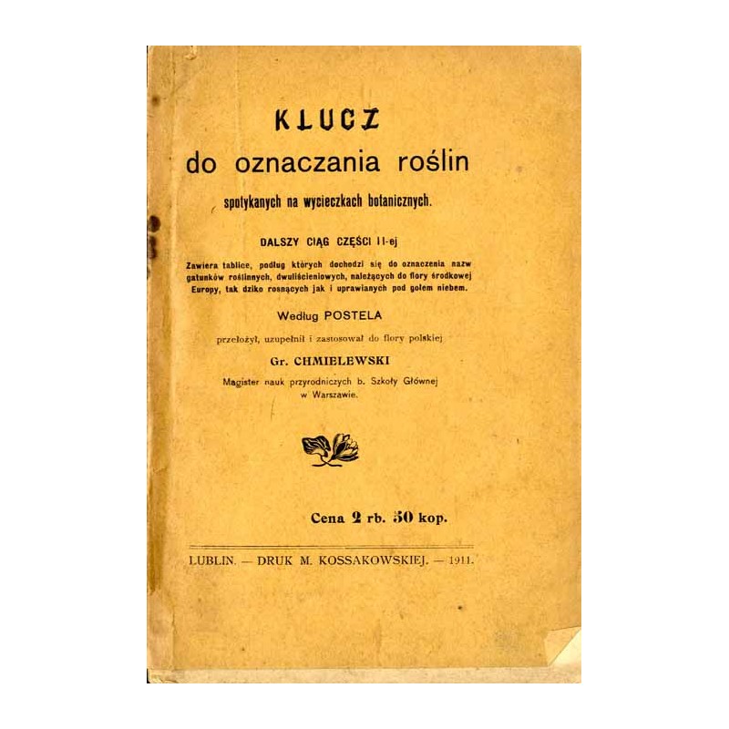 Klucz do oznaczania roślin spotykanych na wycieczkach botanicznych. [T. 2], Dalszy ciąg części II-ej.  Zawiera tablice, podług k