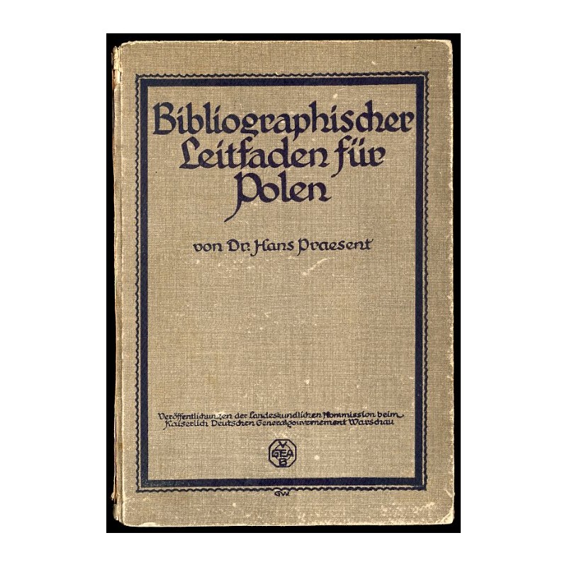 Bibliographischer Leitfaden fur Polen. Einfuhrung in die Literatur der landeskundlichen, volkischen und wirtschaftlichen Verhält