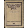 Bibliographischer Leitfaden fur Polen. Einfuhrung in die Literatur der landeskundlichen, volkischen und wirtschaftlichen Verhält