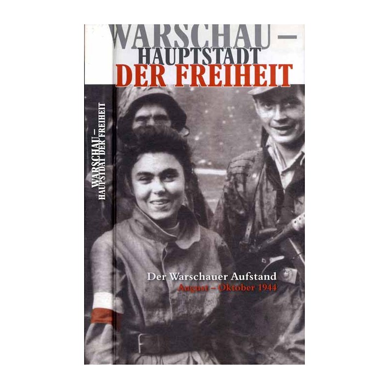 Warschau - Hauptstadt der Freiheit. Der Warschauer Aufstand, August-Oktober 1944. Ausstellungskatalog, Berlin 2004