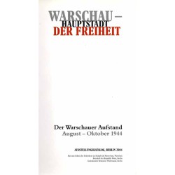 Warschau - Hauptstadt der Freiheit. Der Warschauer Aufstand, August-Oktober 1944. Ausstellungskatalog, Berlin 2004