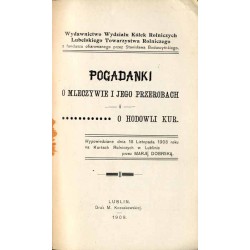Pogadanki o mleczywie i jego przerobach i o hodowli kur. Wypowiedziane dnia 18 listopada 1908 roku na Kursach Rolniczych w Lubli