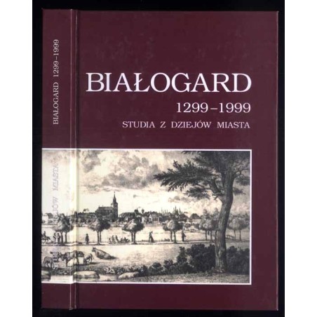 Białogard 1299-1999. Studia z dziejów miasta