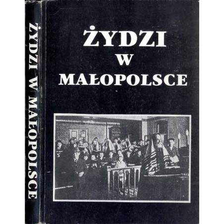 Żydzi w Małopolsce. Studia z dziejów osadnictwa i życia społecznego. Praca zbiorowa