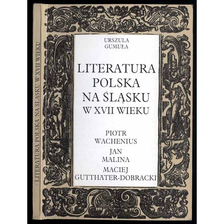 Literatura polska na Śląsku w XVII wieku. Piotr Wachenius, Jan Malina, Maciej Gutthäter-Dobracki