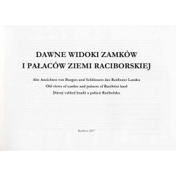 Dawne widoki zamków i pałaców ziemi raciborskiej  Alte Ansichten von Burgen und Schlössern des Ratiborer Landes  Old views of