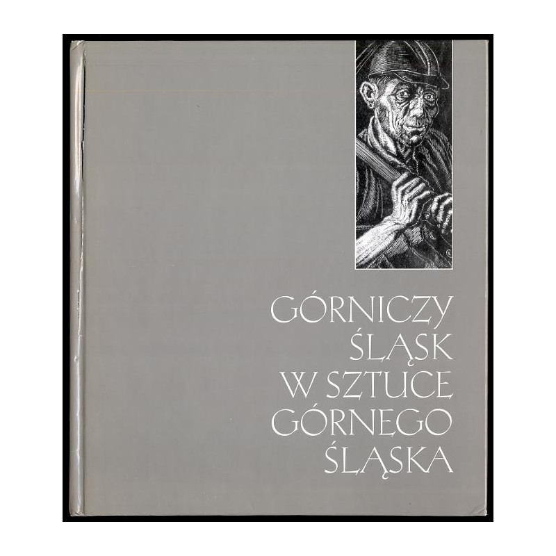 Górniczy Śląsk w sztuce Górnego Śląska. Upper Silesia in the regional art