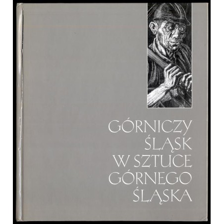 Górniczy Śląsk w sztuce Górnego Śląska. Upper Silesia in the regional art