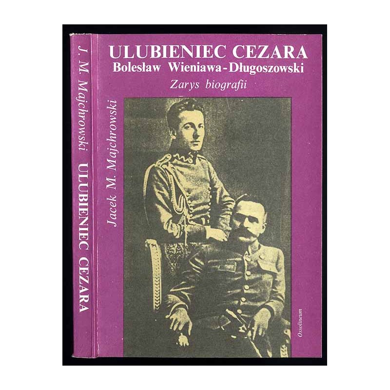 Ulubieniec Cezara Bolesław Wieniawa-Długoszowski. Zarys biografii