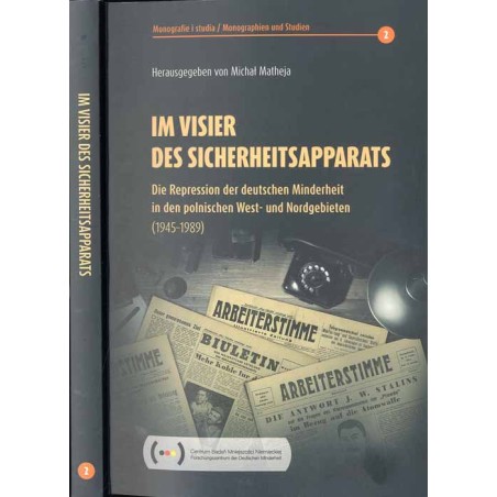 Im Visier des Sicherheitsapparats. Die Repression der deutschen Minderheit in den polnischen West- und Nordgebieten 1945-1989