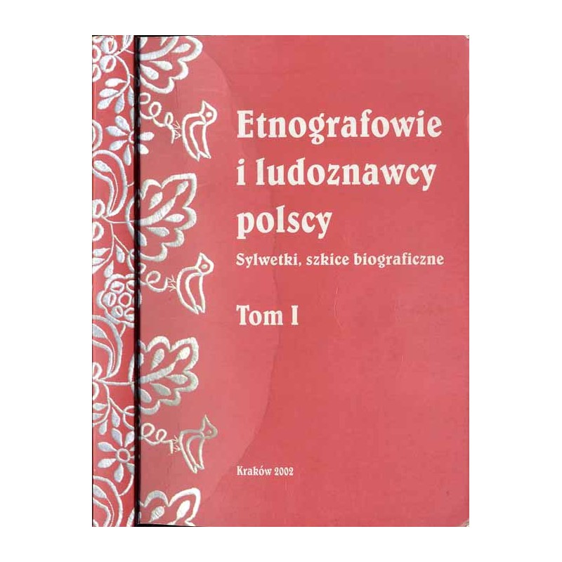 Etnografowie i ludoznawcy polscy. Sylwetki, szkice biograficzne. T. 1