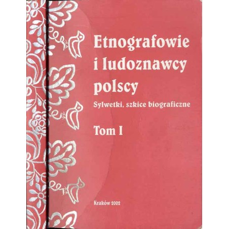 Etnografowie i ludoznawcy polscy. Sylwetki, szkice biograficzne. T. 1