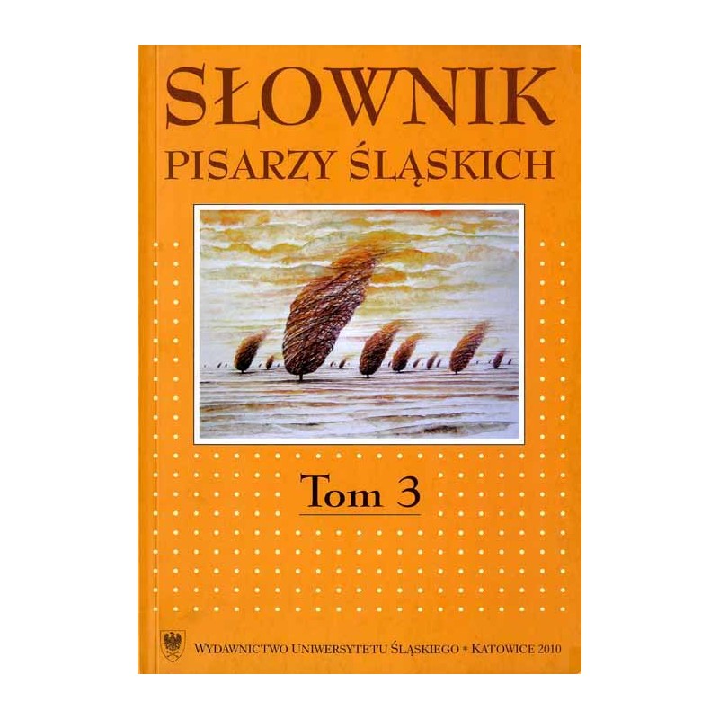 Słownik pisarzy śląskich. T. 3