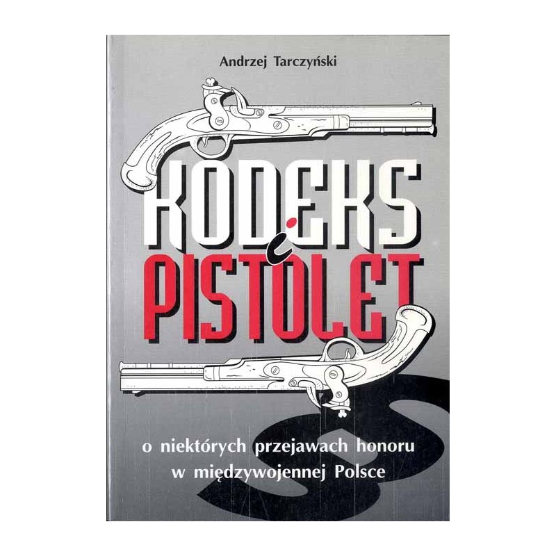 Kodeks i pistolet. O niektórych przejawach honoru w międzywojennej Polsce