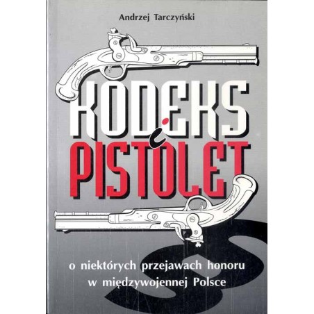 Kodeks i pistolet. O niektórych przejawach honoru w międzywojennej Polsce