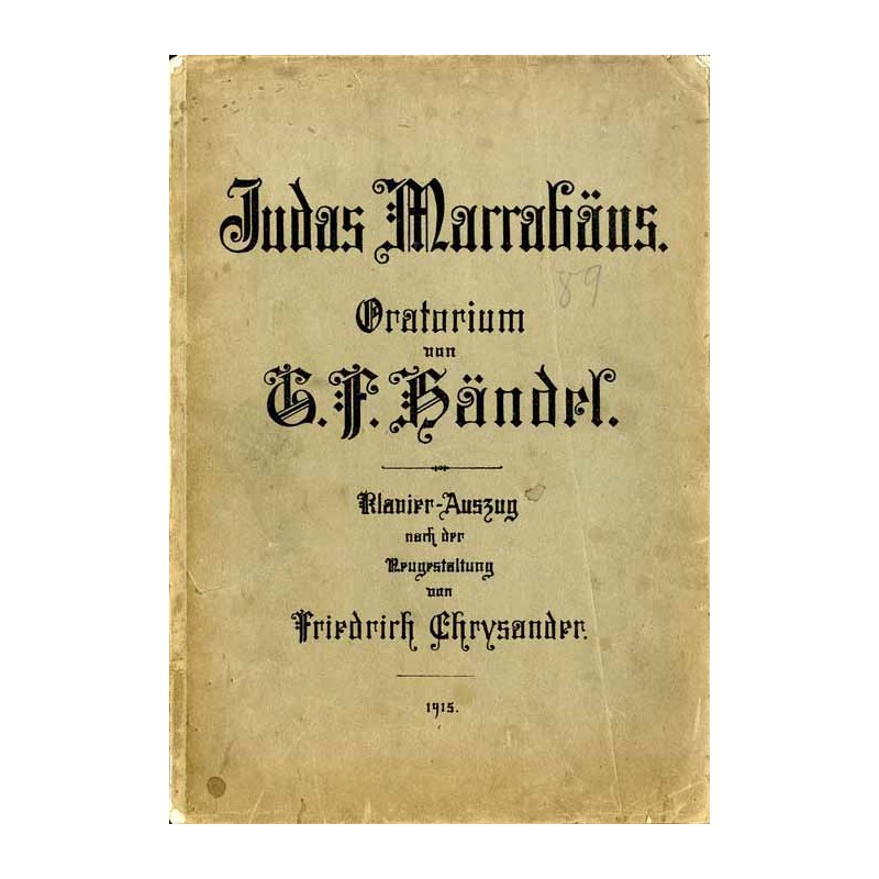 Judas Maccabäus. Oratorium von G. F. Händel. Klavier-Auszug nach der Neugestaltung von Friedrich Chrysander